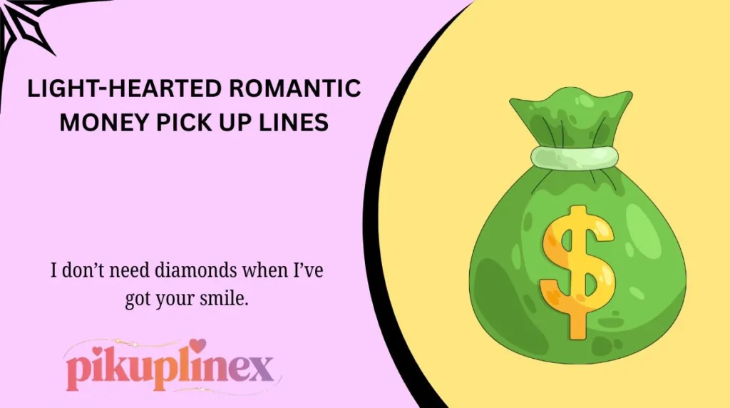 Light-Hearted Romantic Money Pick Up Lines