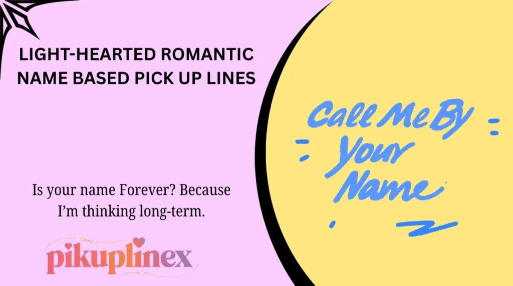 Light-Hearted Romantic Name Based Pick Up Lines