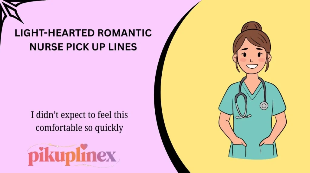 Light-Hearted Romantic Nurse Pick Up Lines