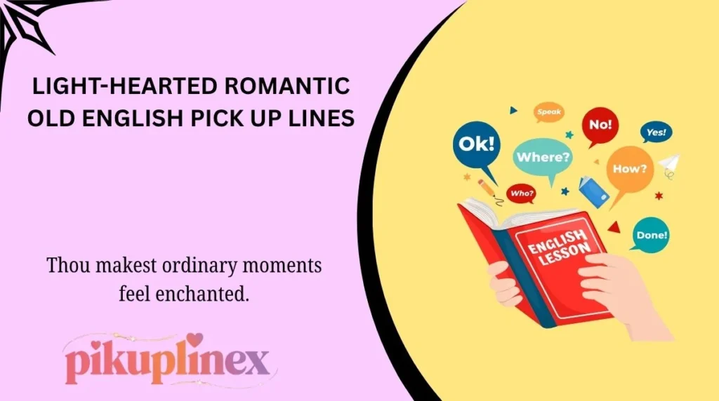 Light-Hearted Romantic Old English Pick Up Lines