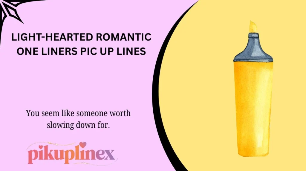 Light-Hearted Romantic One Liners Pic Up Lines