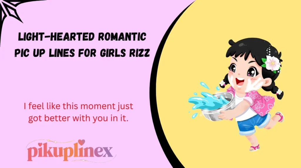 Light-hearted romantic pic up lines for girls rizz