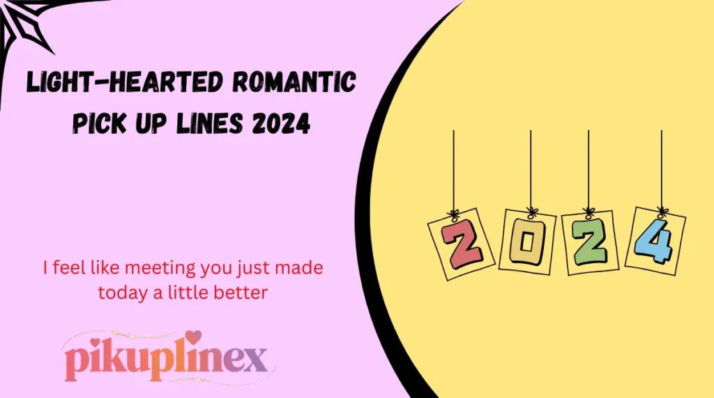 Light-Hearted Romantic Pick Up Lines 2024