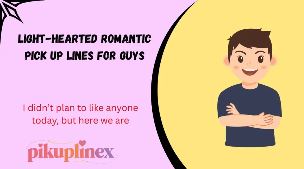 Light-Hearted Romantic Pick Up Lines for Guys