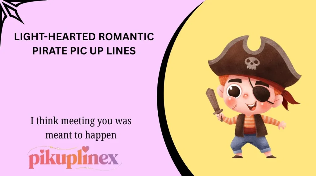 Light-Hearted Romantic Pirate Pic Up Lines