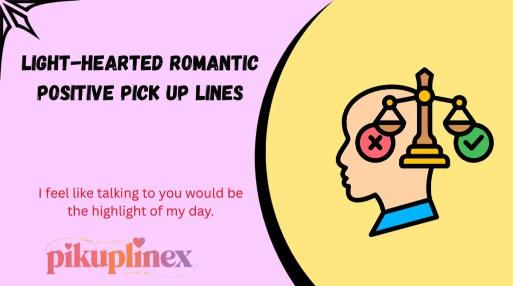 Light-Hearted Romantic Positive Pick Up Lines