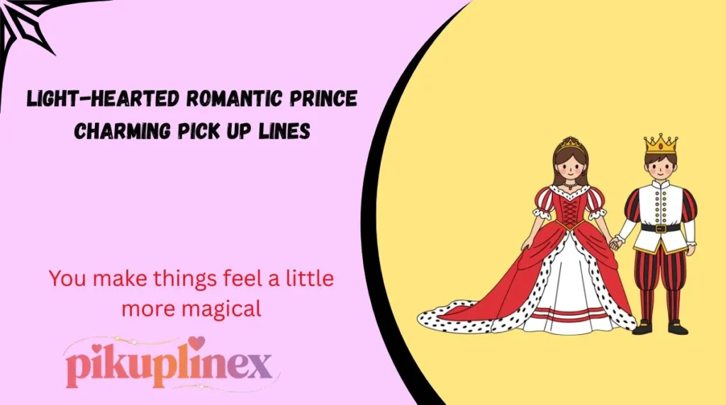 Light-Hearted Romantic Prince Charming Pick Up Lines