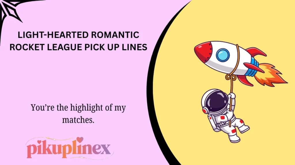 Light-Hearted Romantic Rocket League Pick Up Lines