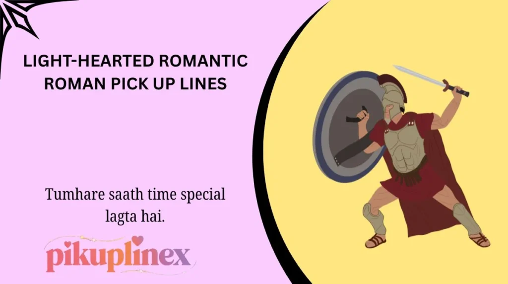 Light-Hearted Romantic Roman Pick Up Lines
