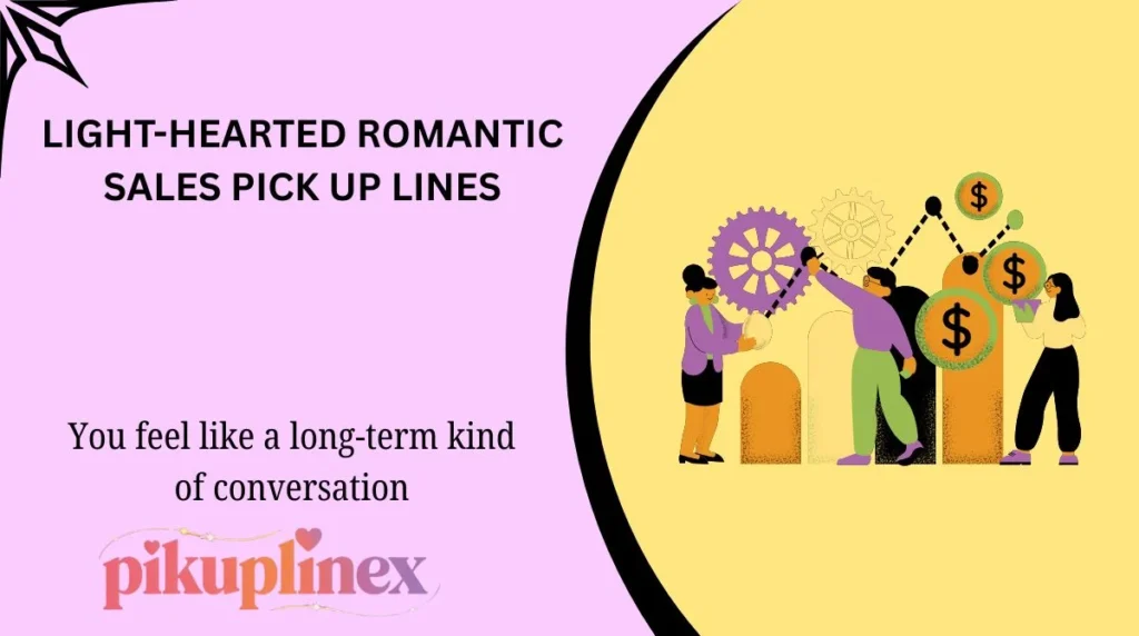 Light-Hearted Romantic Sales Pick Up Lines