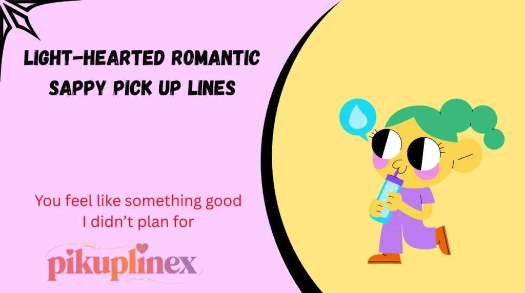 Light-Hearted Romantic Sappy Pick Up Lines