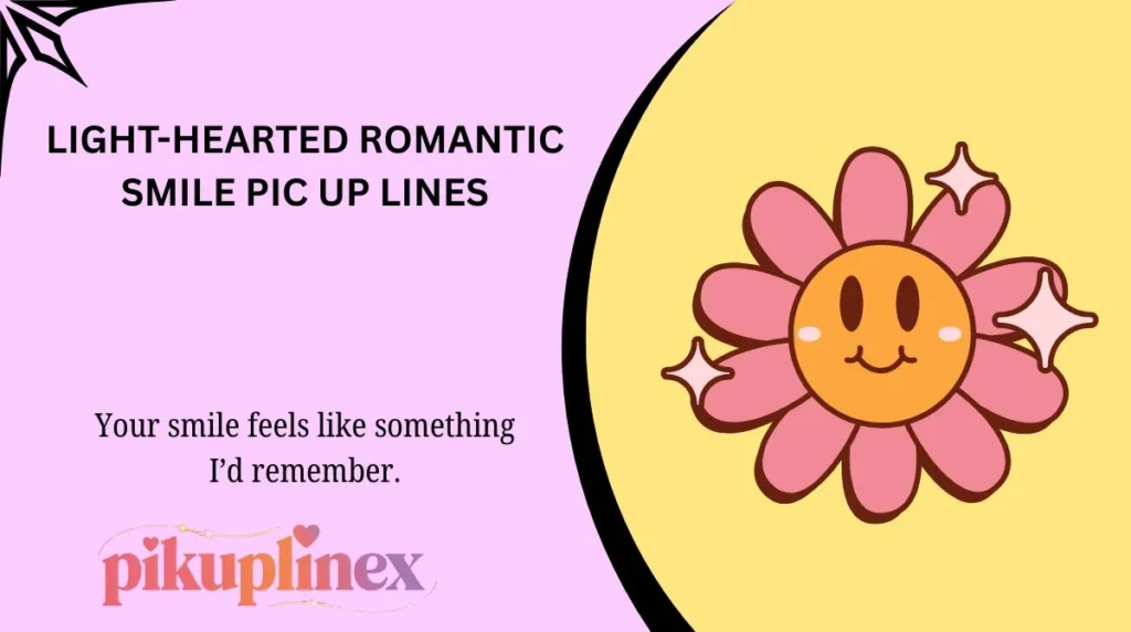Light-Hearted Romantic Smile Pic Up Lines