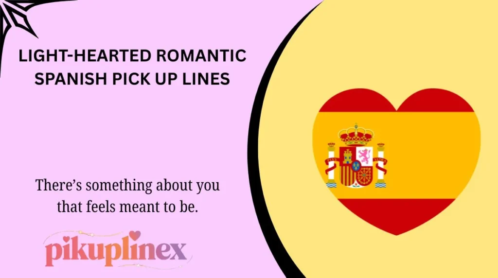Light-Hearted Romantic Spanish Pick Up Lines