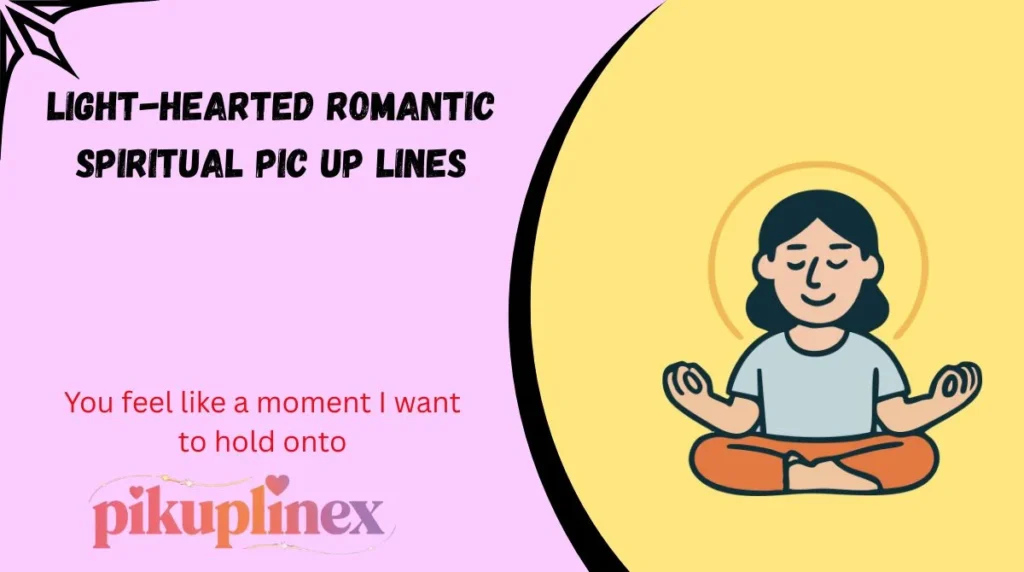 Light-Hearted Romantic Spiritual Pic Up Lines