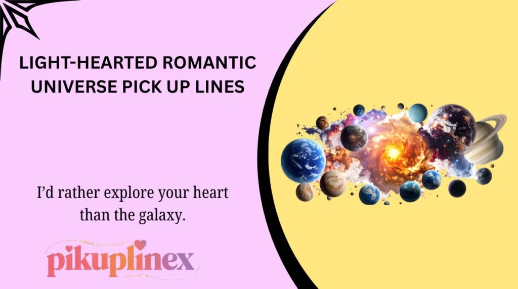Light-Hearted Romantic Universe Pick Up Lines