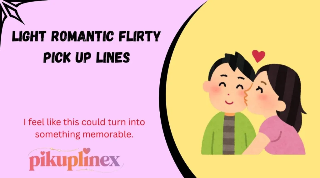 Light Romantic Flirty Pick Up Lines
