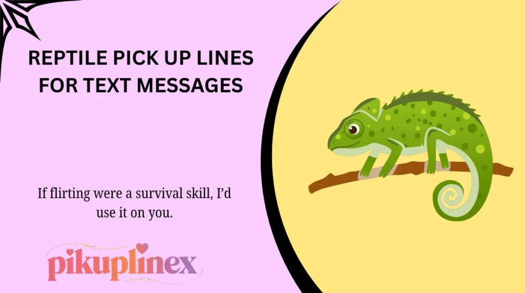 Reptile Pick Up Lines for Text Messages
