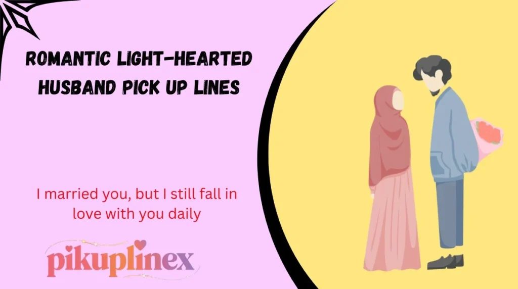 Romantic Light-Hearted Husband Pick Up Lines