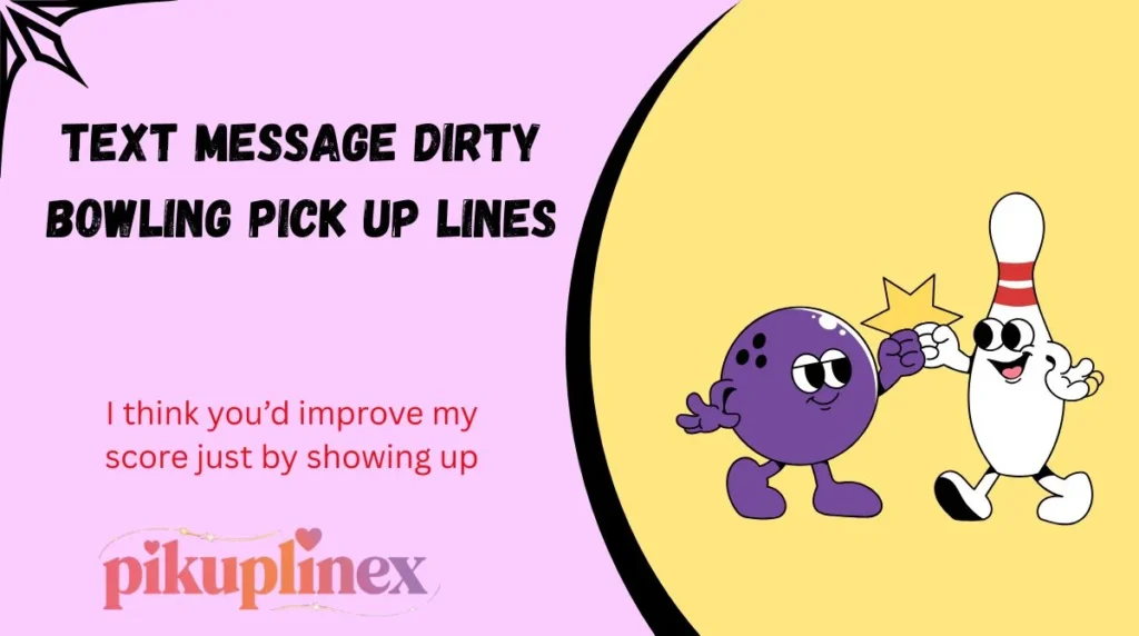 Text Message Dirty Bowling Pick Up Lines