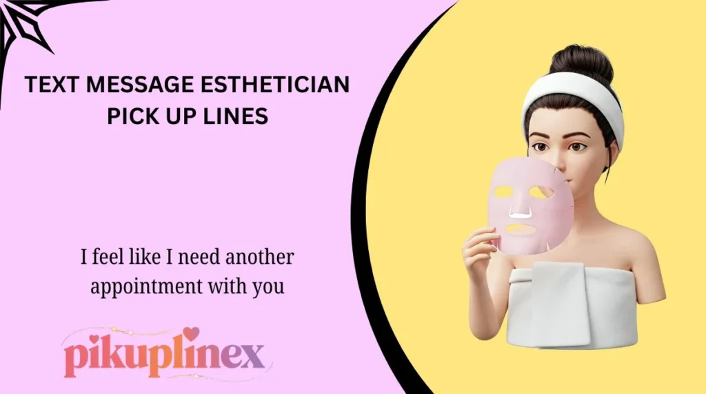 Text Message Esthetician Pick Up Lines