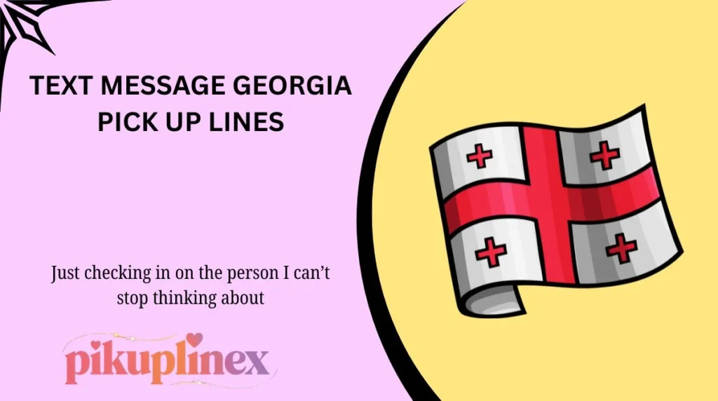 Text Message Georgia Pick Up Lines