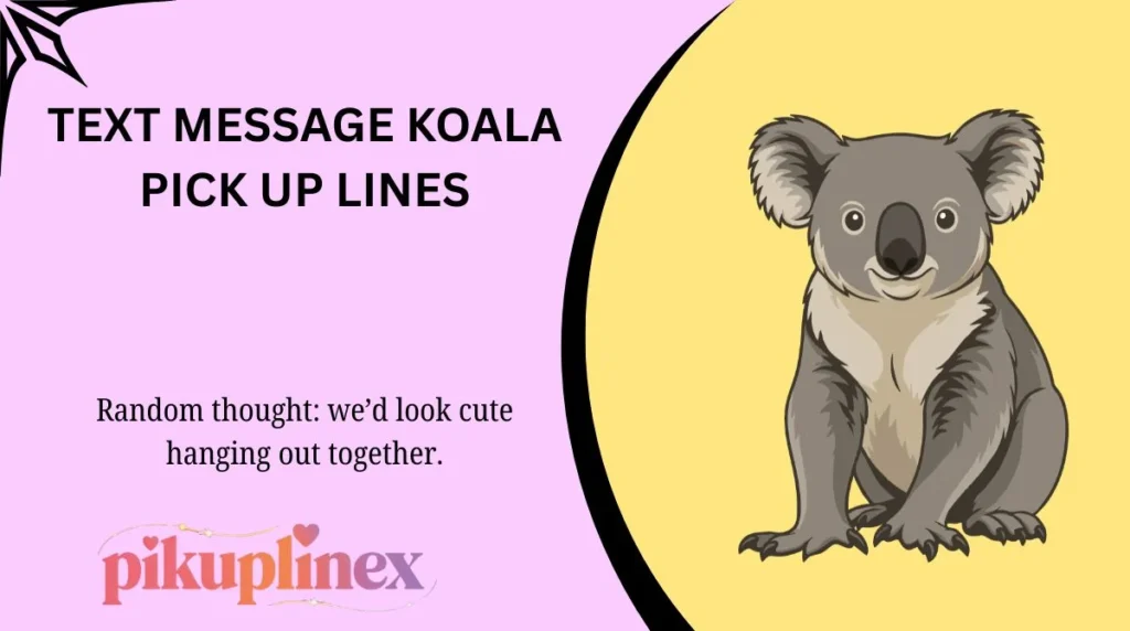 Text Message Koala Pick Up Lines