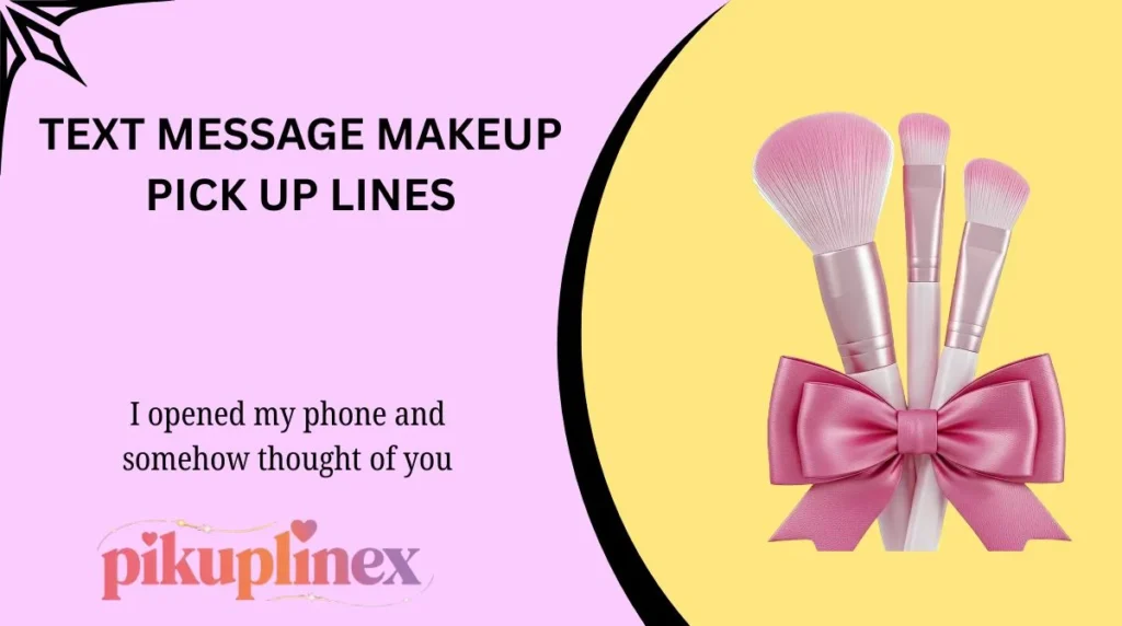 Text Message Makeup Pic Up Lines