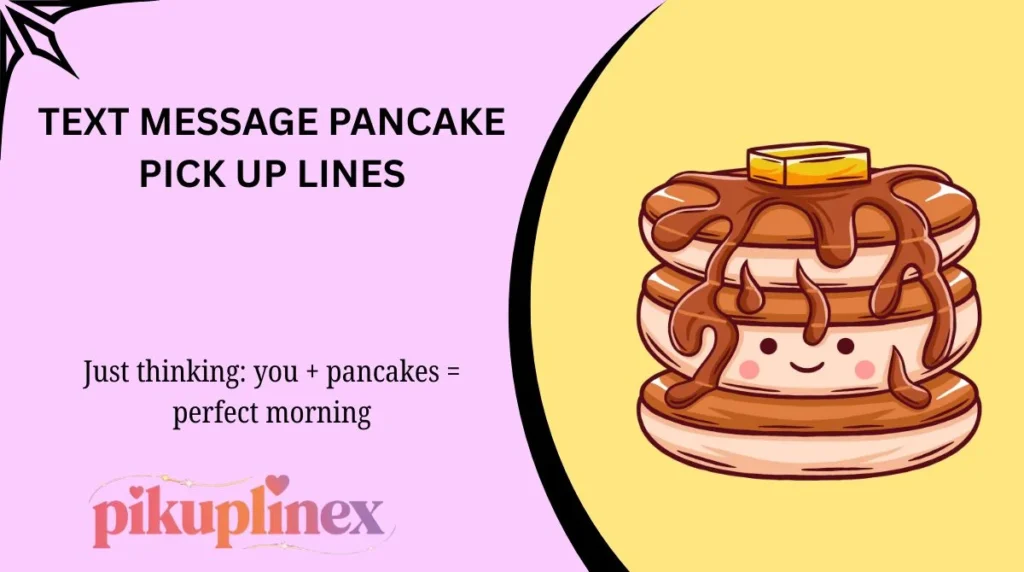 Text Message Pancake Pick Up Lines