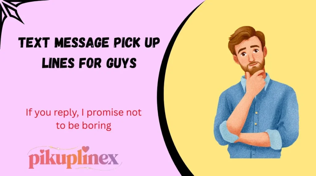 Text Message Pick Up Lines for Guys