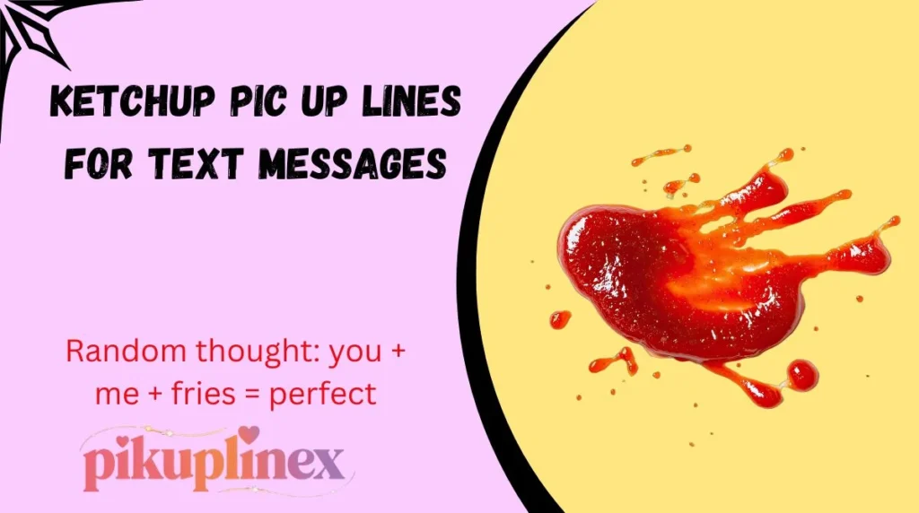 Ketchup Pic Up Lines for Text Messages