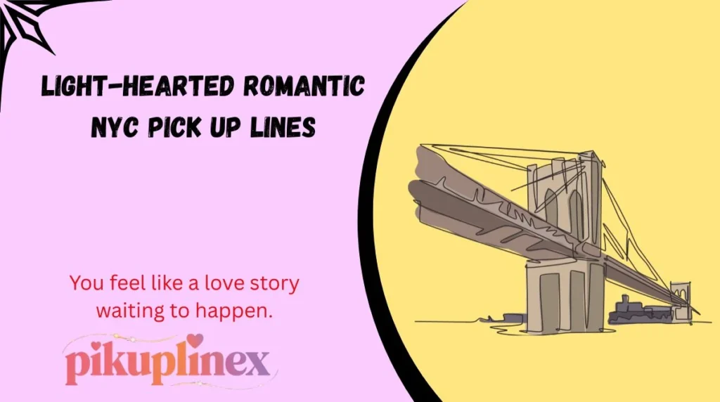 Light-Hearted Romantic NYC Pick Up Lines