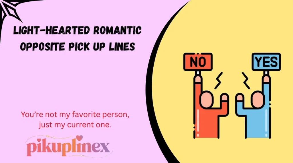 Light-Hearted Romantic Opposite Pick Up Lines