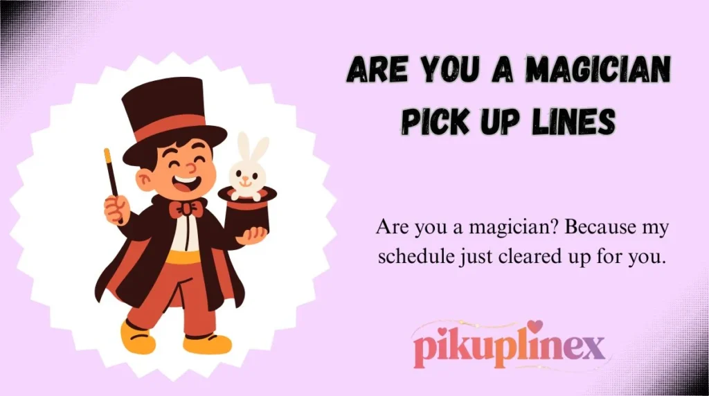 Are You a Magician Pick Up Lines