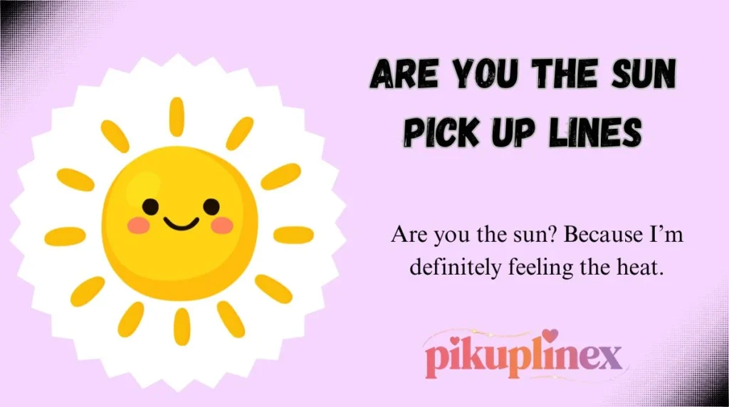 Are You the Sun Pick Up Lines