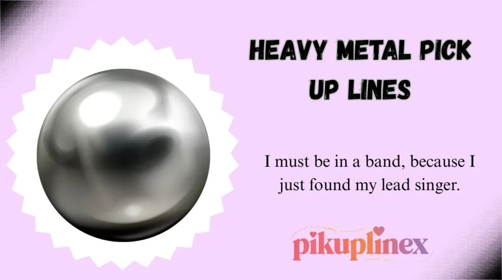 Heavy Metal Pick Up Lines