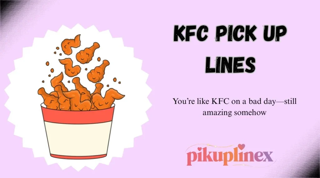 KFC Pick Up Lines