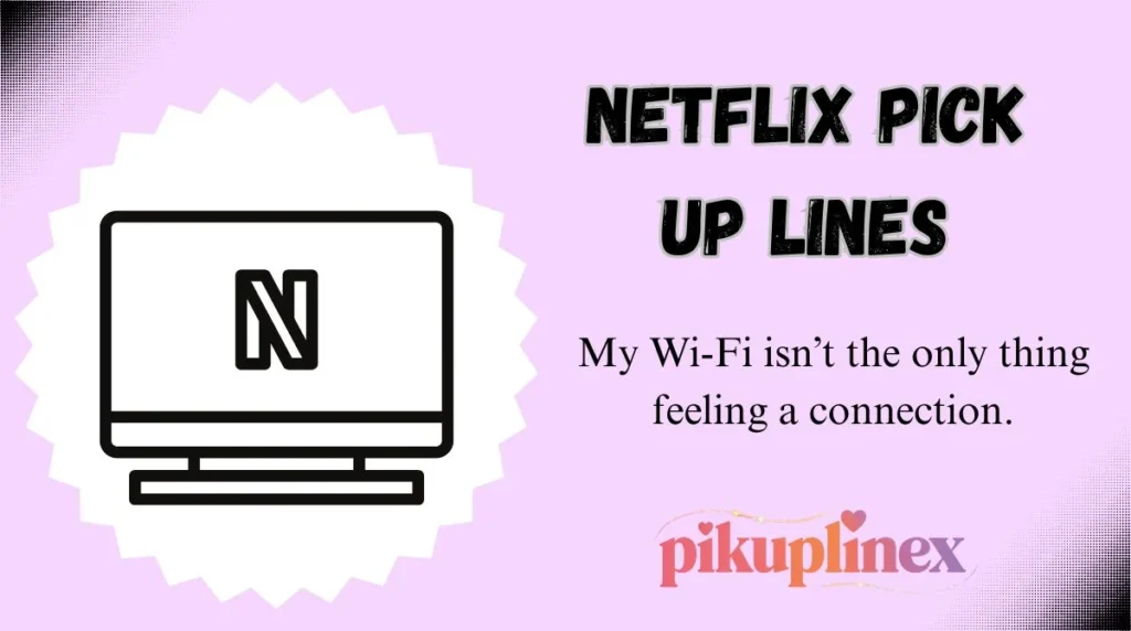 Netflix Pick Up Lines