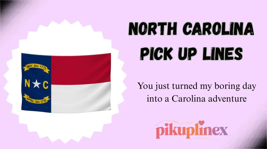 North Carolina Pick Up Lines