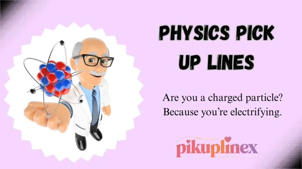 Physics Pick Up Lines