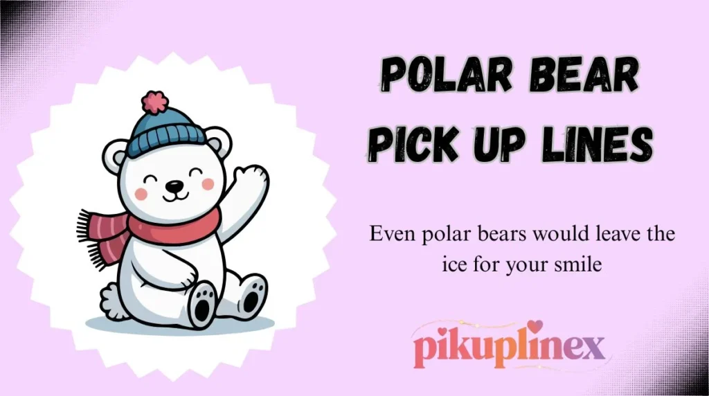 Polar Bear Pick Up Lines