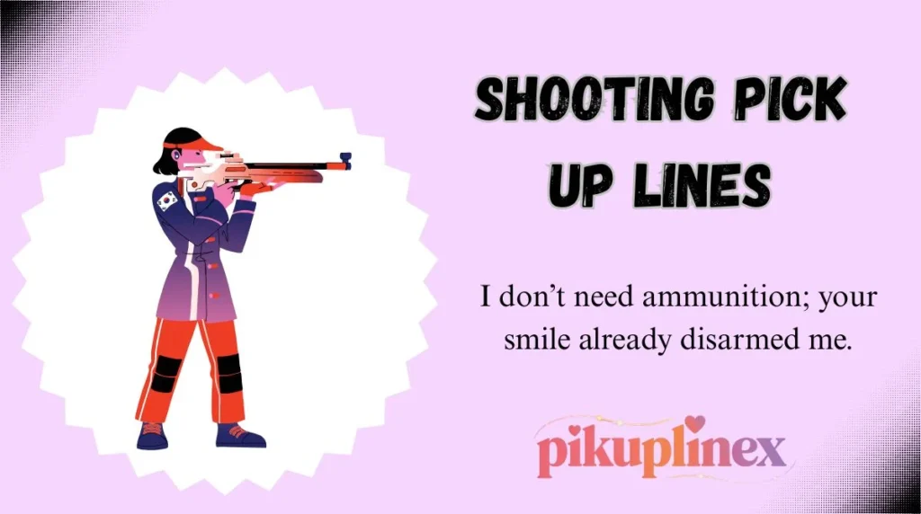 Shooting Pick Up Lines