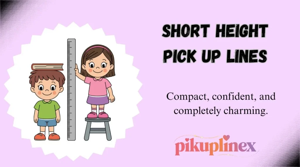 Short Height Pick Up Lines