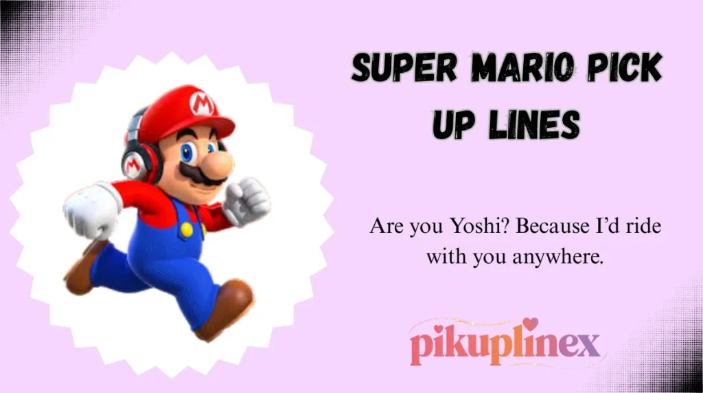 Super Mario Pick Up Lines
