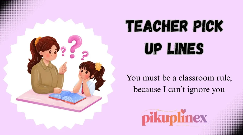 Teacher Pick Up Lines
