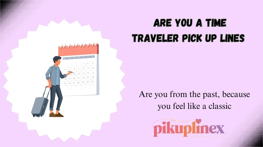 Are You a Time Traveler Pick Up Lines