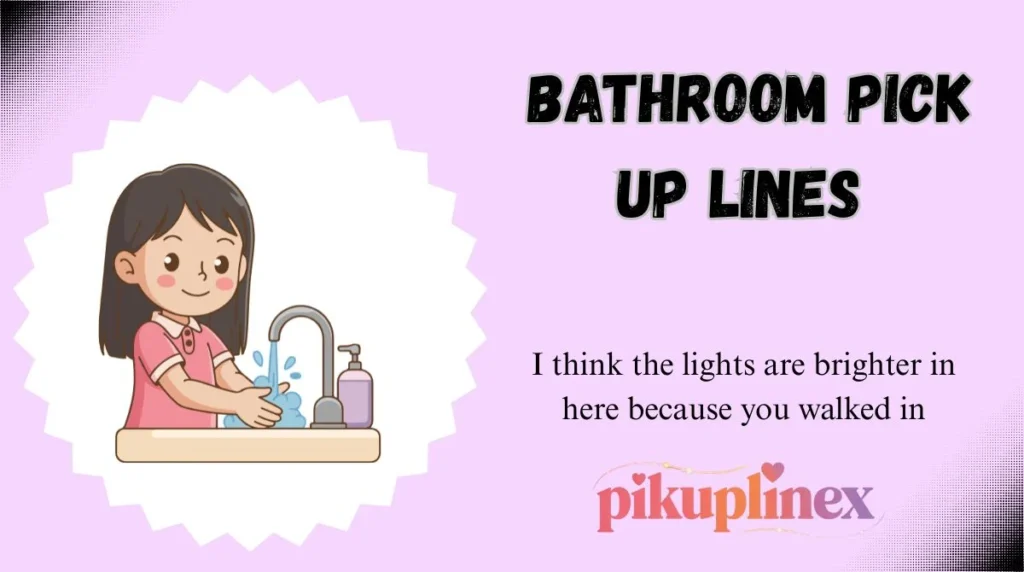 Bathroom Pick Up Lines