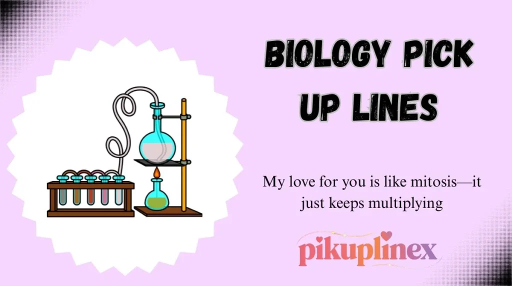 Biology Pick Up Lines