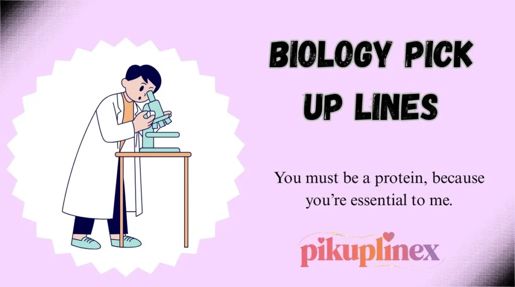 Biology Pick Up Lines