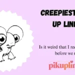 Creepiest Pick Up Lines