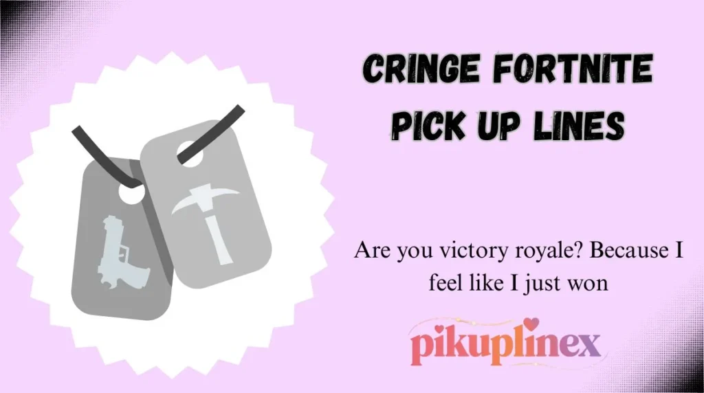Cringe Fortnite Pick Up Lines